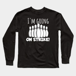 Bowling I'm going on strike Long Sleeve T-Shirt